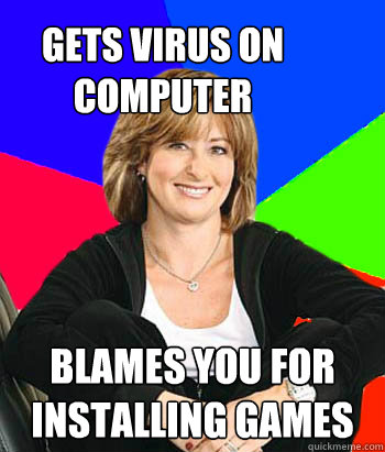 gets virus on computer blames you for installing games  Sheltering Suburban Mom