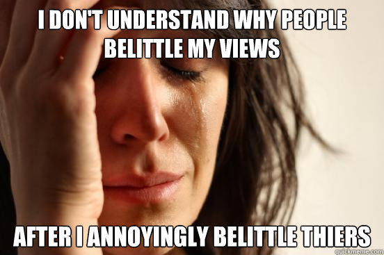 I don't understand why people belittle my views after i annoyingly belittle thiers  First World Problems