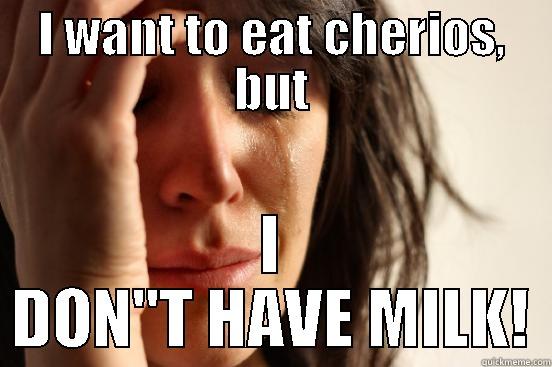 I WANT TO EAT CHERIOS, BUT I DON