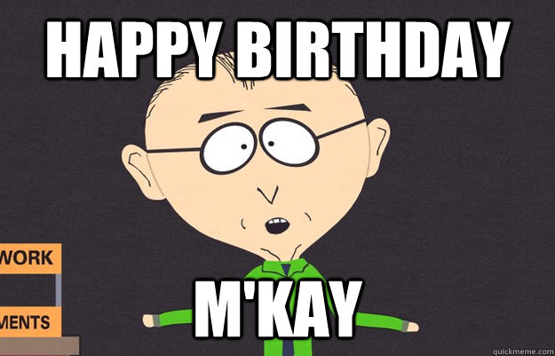 Happy birthday m'kay  