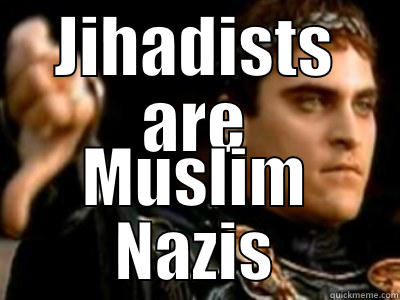 JIHADISTS ARE MUSLIM NAZIS Downvoting Roman