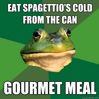 Eat SpagettiO's cold from the can Gourmet meal - Eat SpagettiO's cold from the can Gourmet meal  Foul Bachelor Frog