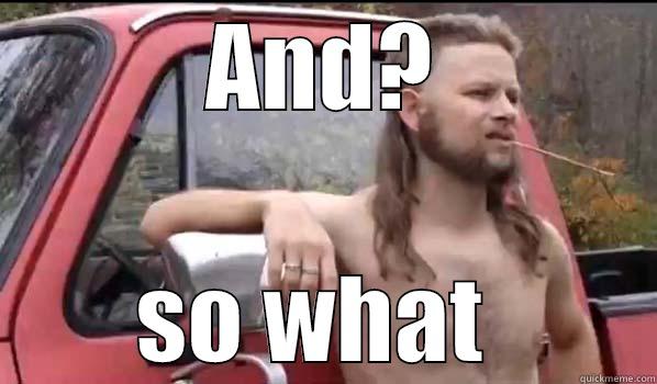 AND? SO WHAT  Almost Politically Correct Redneck
