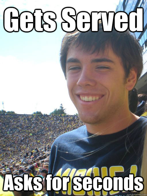 Gets Served Asks for seconds  