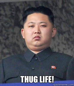  Thug Life!  Fat Kim Jong-Un