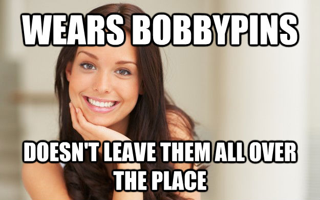 WEARS BOBBYPINS DOESN'T LEAVE THEM ALL OVER THE PLACE  Good Girl Gina