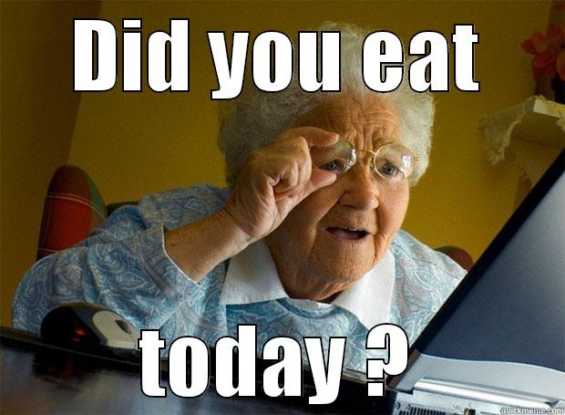 DID YOU EAT TODAY ? Grandma finds the Internet
