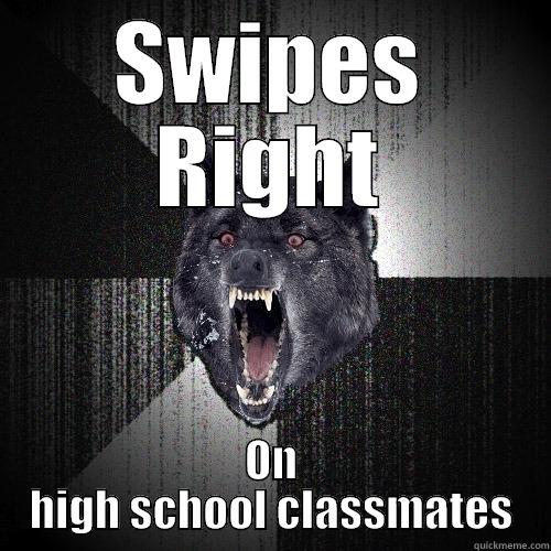 SWIPES RIGHT ON HIGH SCHOOL CLASSMATES Insanity Wolf