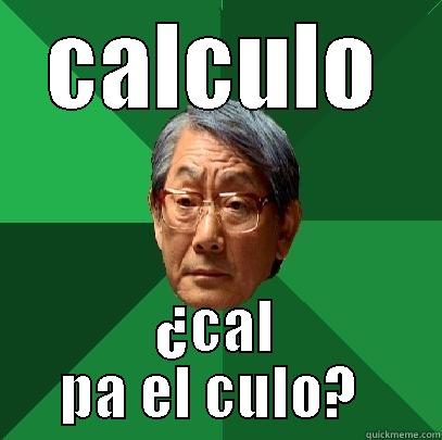 CALCULO ¿CAL PA EL CULO?  High Expectations Asian Father