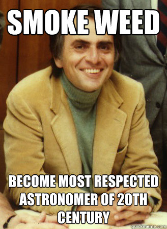 Smoke weed Become most respected astronomer of 20th century - Smoke weed Become most respected astronomer of 20th century  Carl Sagan wins