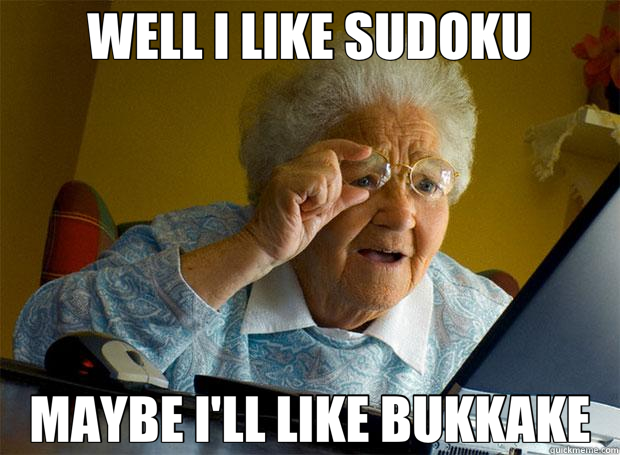 WELL I LIKE SUDOKU MAYBE I'LL LIKE BUKKAKE - WELL I LIKE SUDOKU MAYBE I'LL LIKE BUKKAKE  Grandma finds the Internet