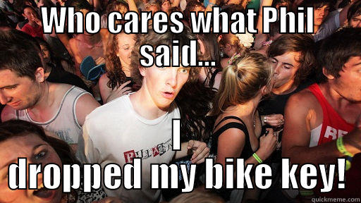 WHO CARES WHAT PHIL SAID... I DROPPED MY BIKE KEY! Sudden Clarity Clarence