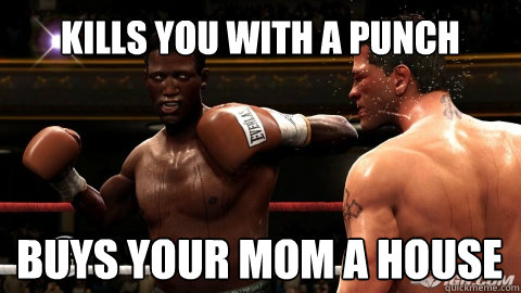 Kills you with a punch buys your mom a house - Kills you with a punch buys your mom a house  Good guy Sugar Ray