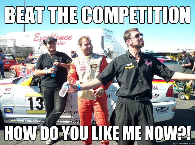 beat the competition How do you like me now?! - beat the competition How do you like me now?!  Misc