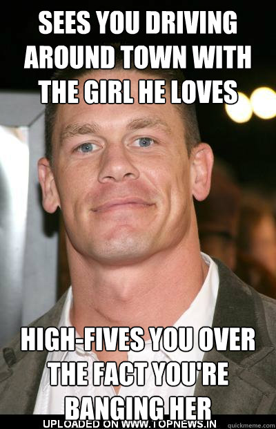 Sees you driving around town with the girl he loves High-fives you over the fact you're banging her - Sees you driving around town with the girl he loves High-fives you over the fact you're banging her  Misc