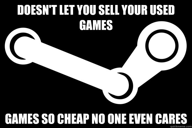 Doesn't let you sell your used games Games so cheap no one even cares - Doesn't let you sell your used games Games so cheap no one even cares  Good Guy Steam