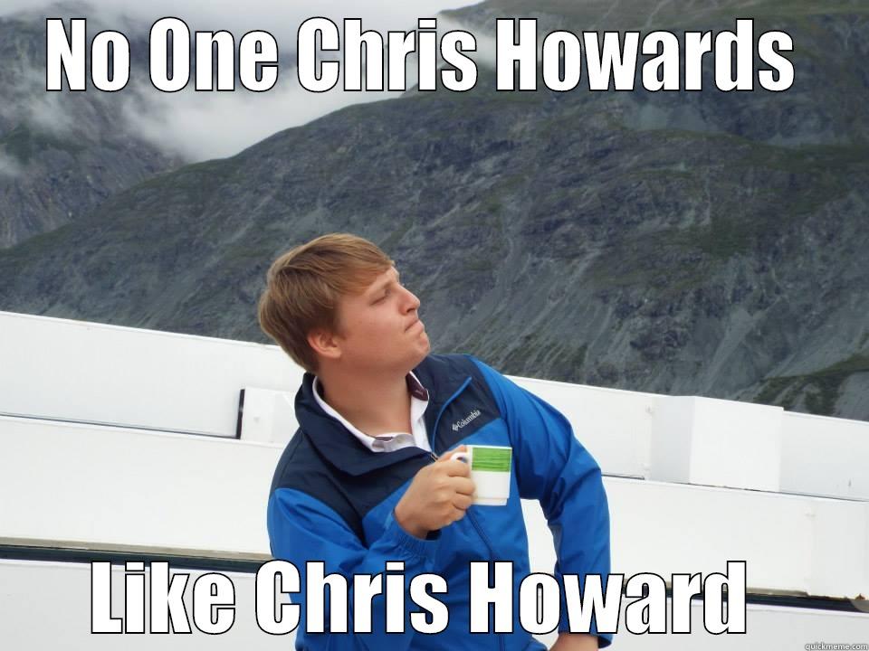 Chris Howard - NO ONE CHRIS HOWARDS  LIKE CHRIS HOWARD  Misc