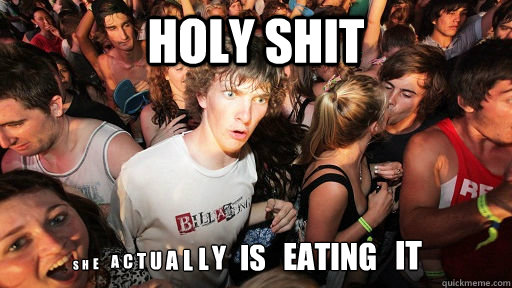 Holy shit s h e a c t u a l l y is eating it  Sudden Clarity Clarence