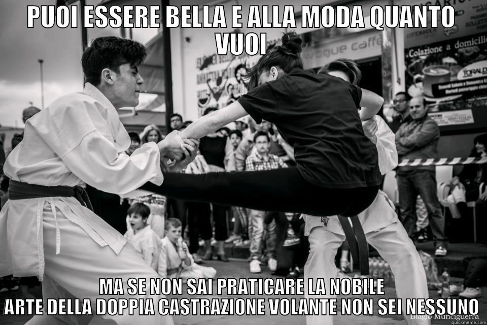 PUOI ESSERE BELLA E ALLA MODA QUANTO VUOI MA SE NON SAI PRATICARE LA NOBILE ARTE DELLA DOPPIA CASTRAZIONE VOLANTE NON SEI NESSUNO Misc