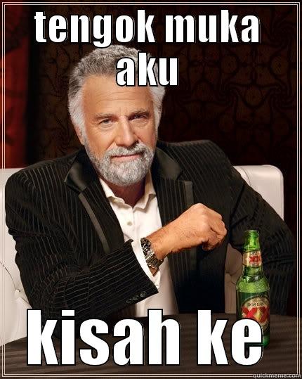 TENGOK MUKA AKU KISAH KE The Most Interesting Man In The World