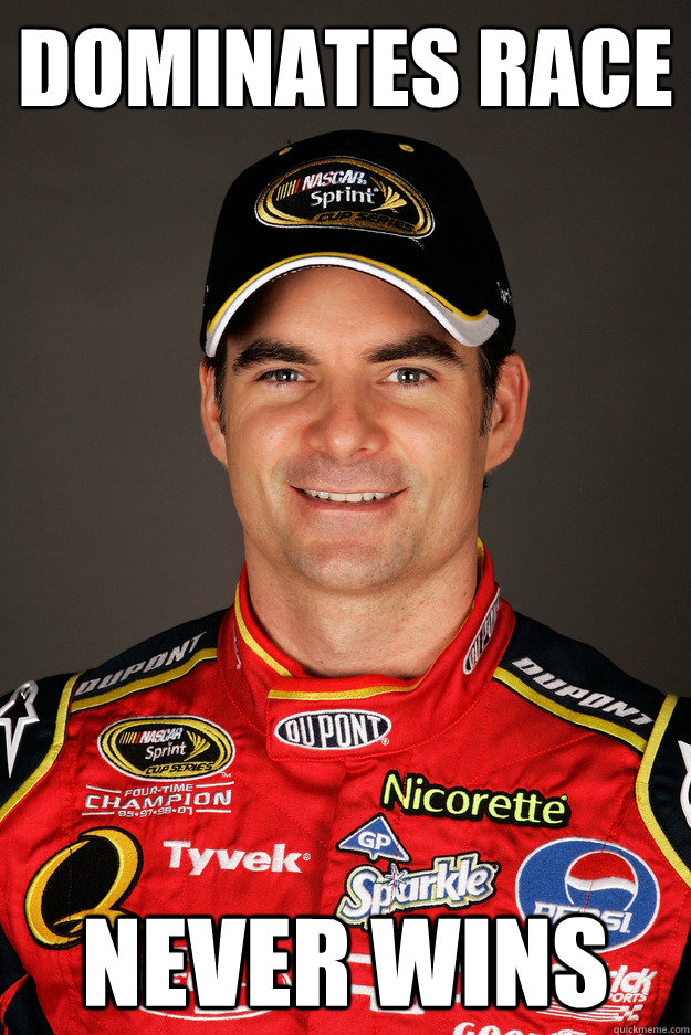 Dominates Race Never wins - Dominates Race Never wins  Jeff Gordon