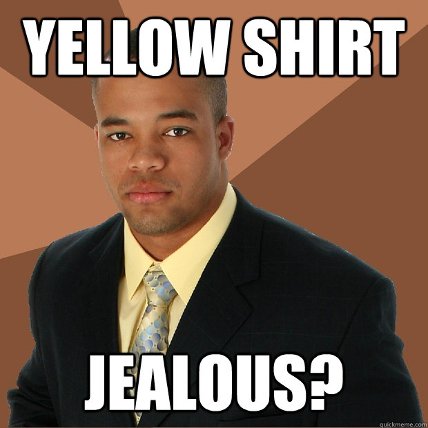 yellow shirt jealous?  Successful Black Man