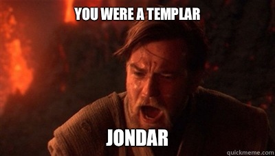 YOU WERE A TEMPLAR JONDAR  Epic Fucking Obi Wan