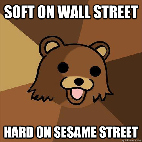 soft on wall street hard on sesame street  Pedobear