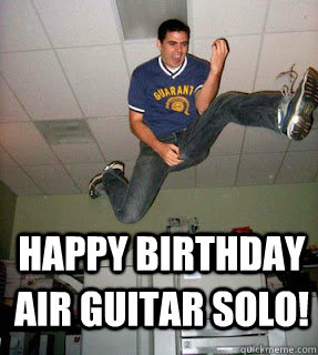 Happy Birthday Air Guitar Solo!  