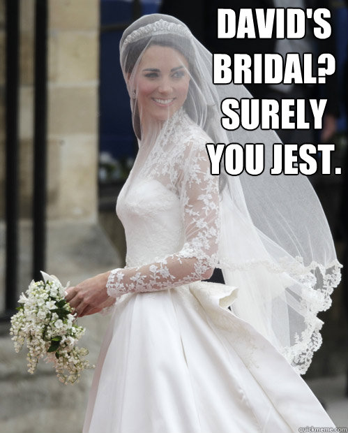 David's Bridal? Surely you jest. - David's Bridal? Surely you jest.  Kate Middleton