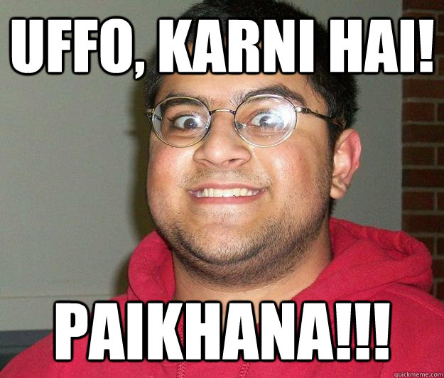 UFFO, KARNI HAI! PAIKHANA!!!  Nerdy indian boy
