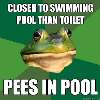 Closer to swimming pool than toilet Pees in pool  Foul Bachelor Frog