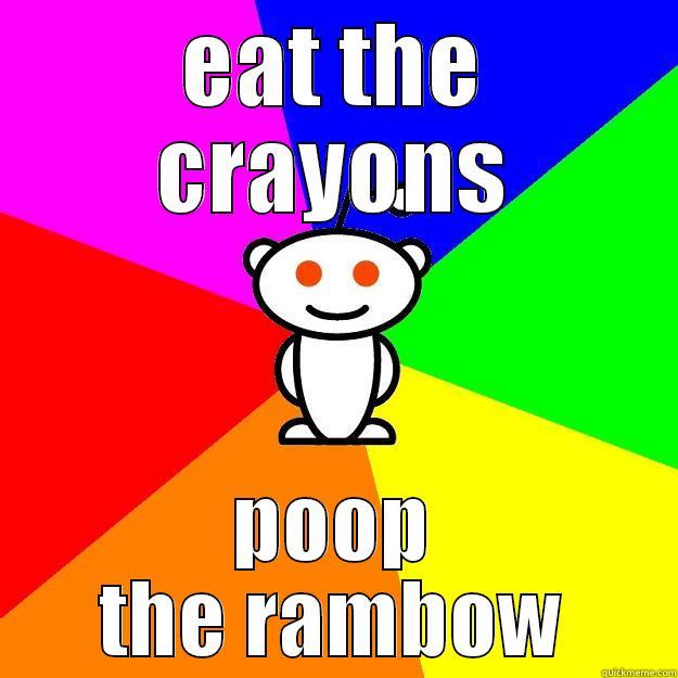 EAT THE CRAYONS POOP THE RAMBOW Reddit Alien