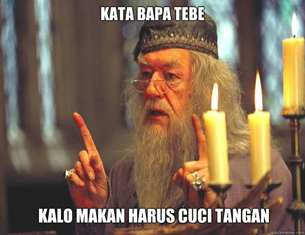 Kata bapa tebe Kalo makan harus cuci tangan - Kata bapa tebe Kalo makan harus cuci tangan  Scumbag Dumbledore