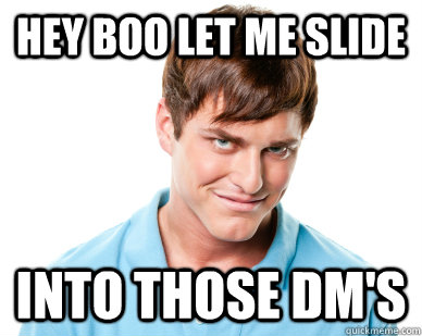Hey boo let me slide  into those dm's - Hey boo let me slide  into those dm's  Misc