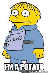  I'm a Potato -  I'm a Potato  Ralph Wiggum