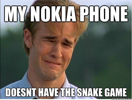 my nokia phone doesnt have the snake game - my nokia phone doesnt have the snake game  1990s Problems