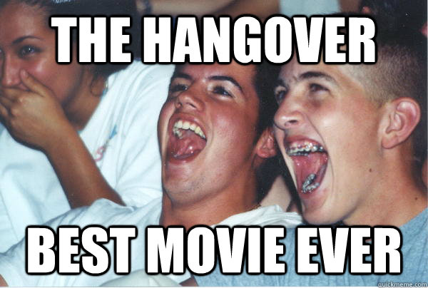 the Hangover Best Movie ever   Immature High Schoolers