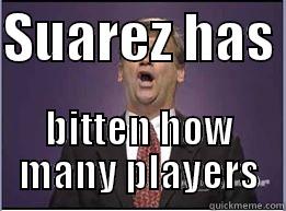 SUAREZ HAS  BITTEN HOW MANY PLAYERS Misc