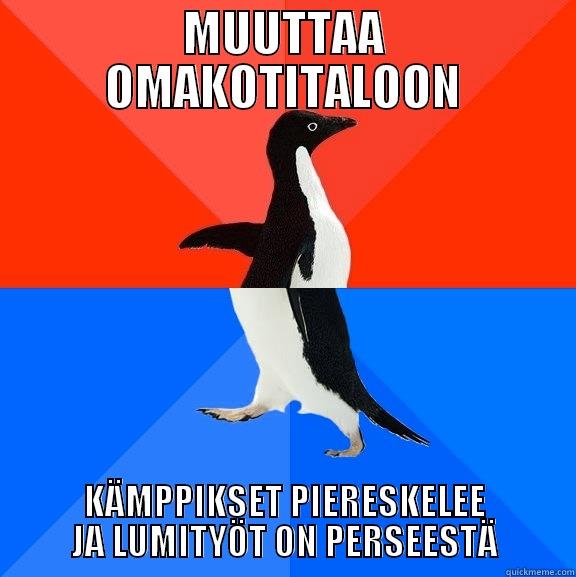 MUUTTAA OMAKOTITALOON KÄMPPIKSET PIERESKELEE JA LUMITYÖT ON PERSEESTÄ Socially Awesome Awkward Penguin