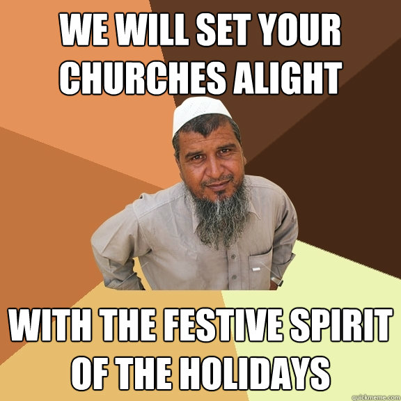 We will set your churches alight with the festive spirit of the holidays  Ordinary Muslim Man