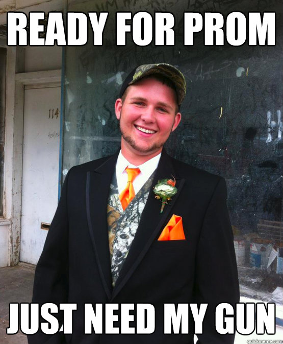 Ready for prom just need my gun - Ready for prom just need my gun  Classy Redneck