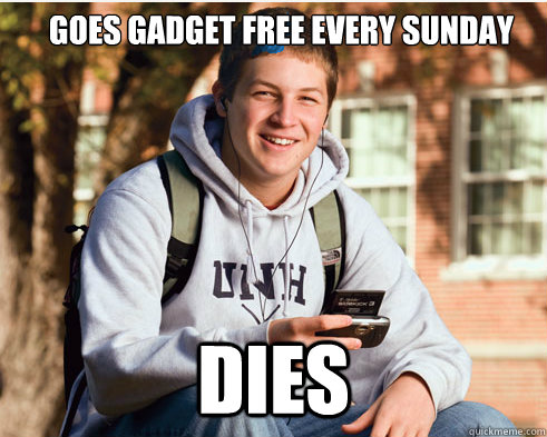 goes gadget free every sunday dies - goes gadget free every sunday dies  College freshmen
