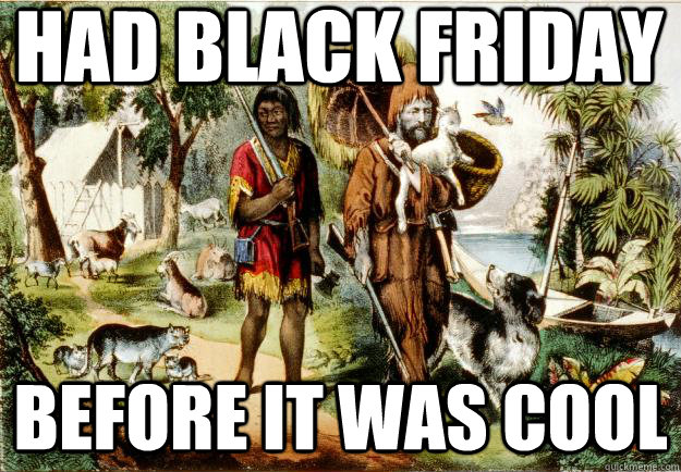 Had black friday Before it was cool - Had black friday Before it was cool  Hipster Robinson Crusoe