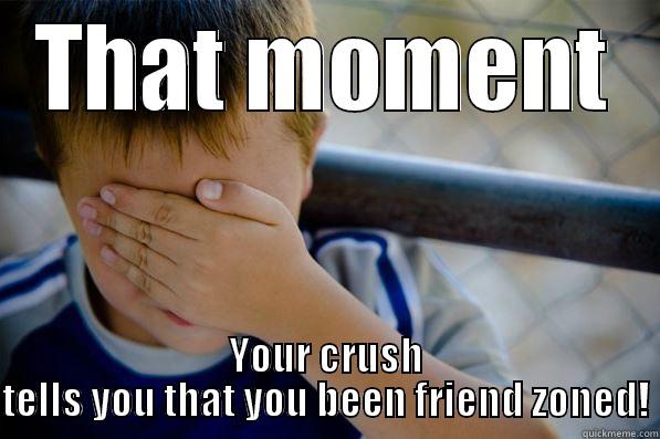 THAT MOMENT YOUR CRUSH TELLS YOU THAT YOU BEEN FRIEND ZONED! Confession kid