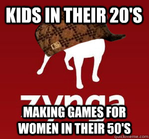 Kids in their 20's Making games for women in their 50's  