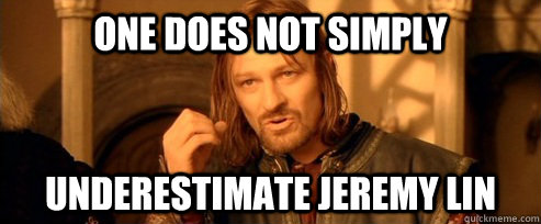 One does not simply underestimate jeremy lin  One Does Not Simply