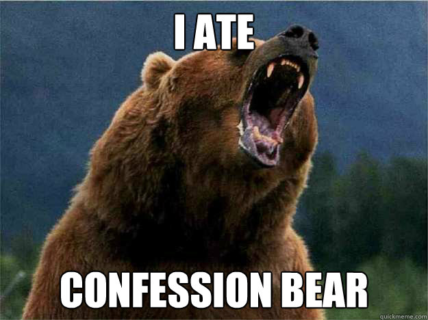 I ate Confession bear - I ate Confession bear  Angry Bear