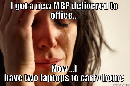 I GOT A NEW MBP DELIVERED TO OFFICE... NOW ...I HAVE TWO LAPTOPS TO CARRY HOME First World Problems
