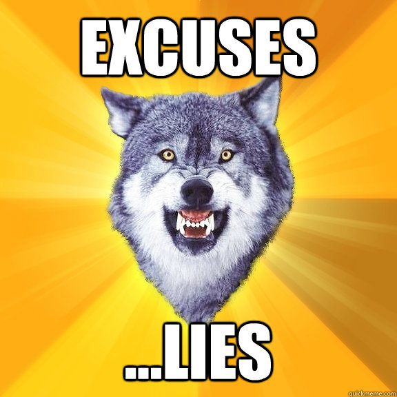 excuses ...lies  Courage Wolf
